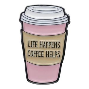 Life happens coffee helps pin